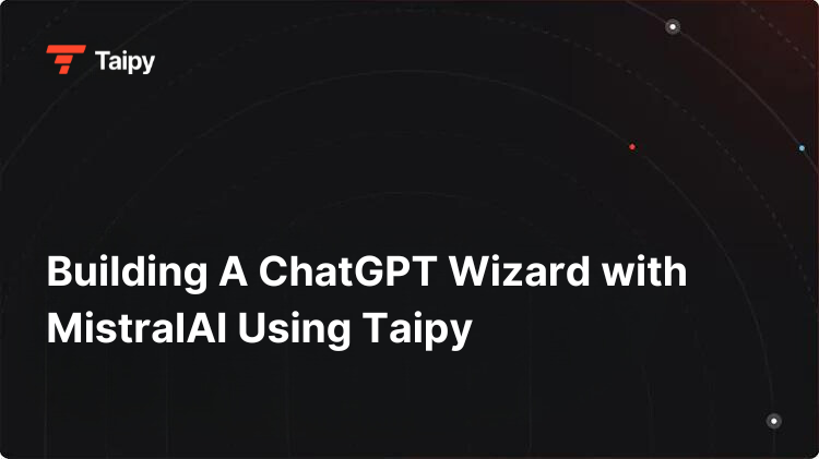 Building A ChatGPT Wizard with MistralAI Using Taipy