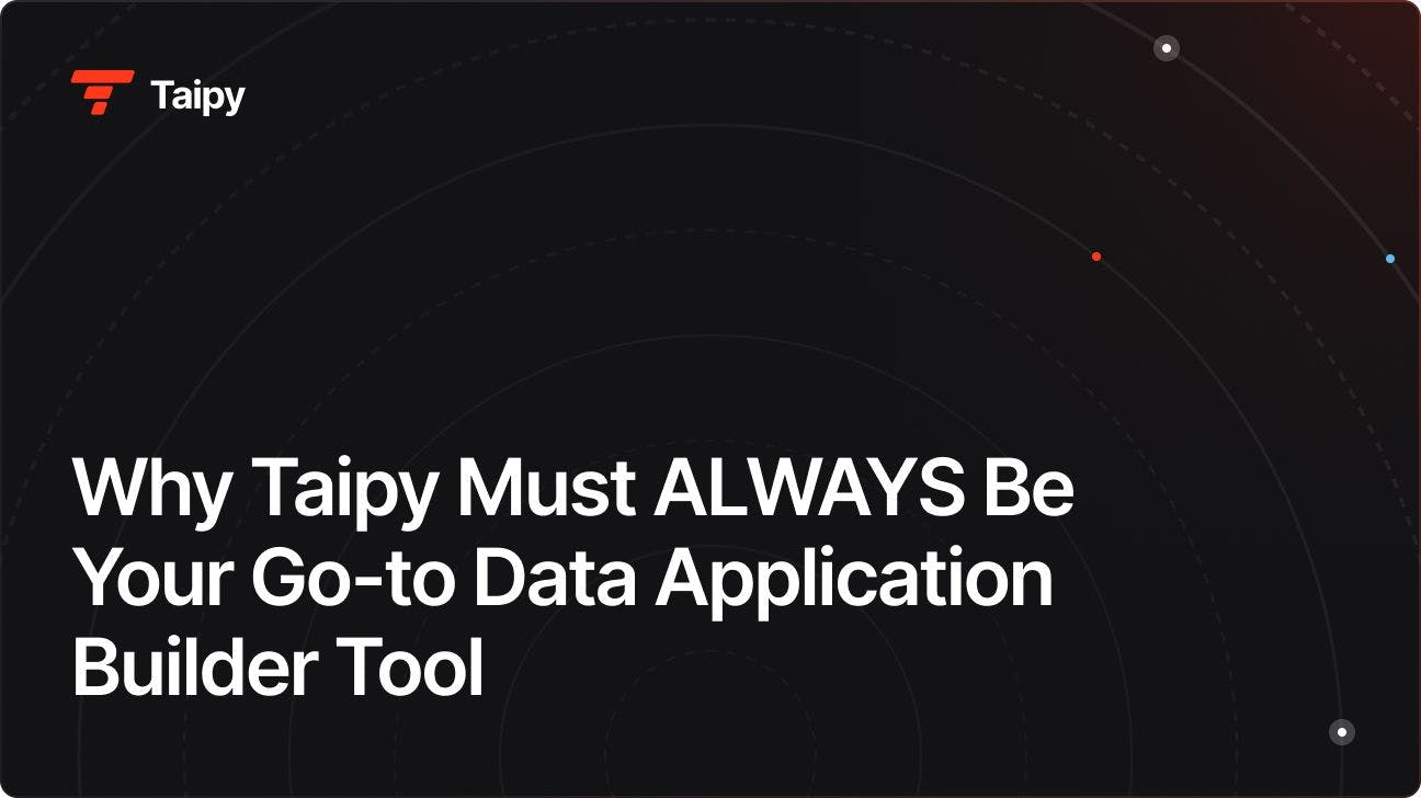 Why Taipy Must ALWAYS Be Your Go-to Data Application Builder Tool