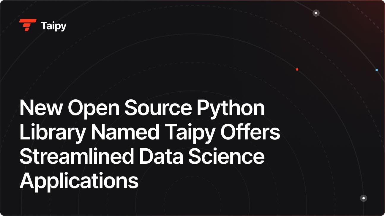 New Open Source Python Library Named Taipy Offers Streamlined Data Science Applications