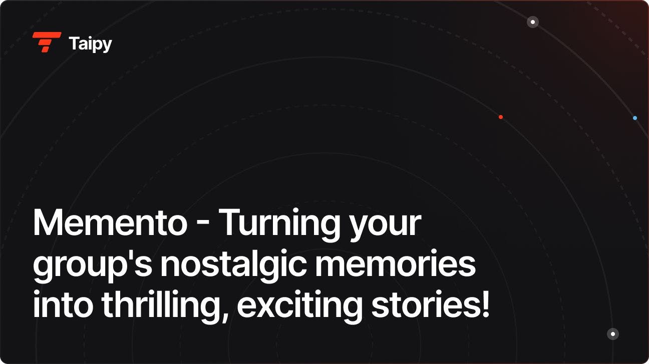 Memento - Turning your group's nostalgic memories into thrilling, exciting stories!